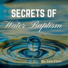 Secrets of Water Baptism Secrets of Water Baptism